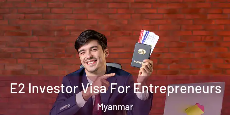  E2 Investor Visa For Entrepreneurs Myanmar