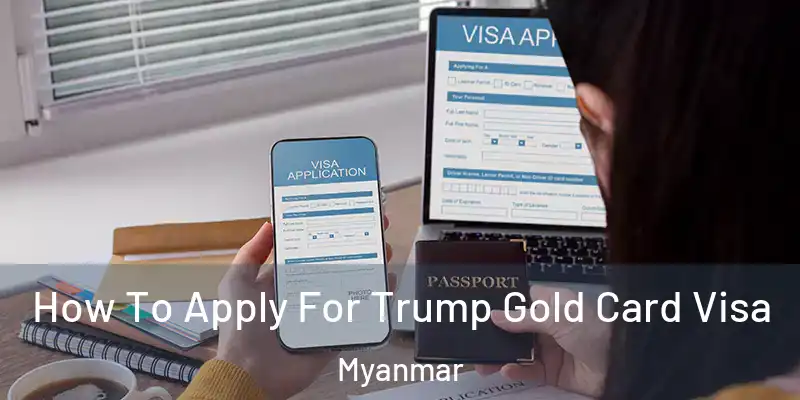 How To Apply For Trump Gold Card Visa Myanmar