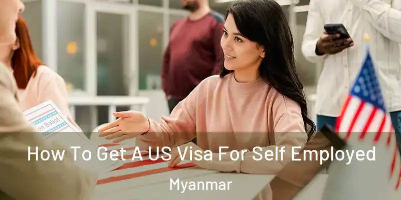  How To Get A US Visa For Self Employed Myanmar