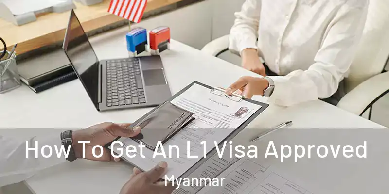 How To Get An L1 Visa Approved Myanmar