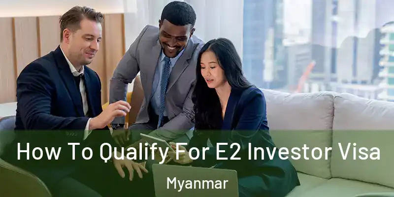  How To Qualify For E2 Investor Visa Myanmar
