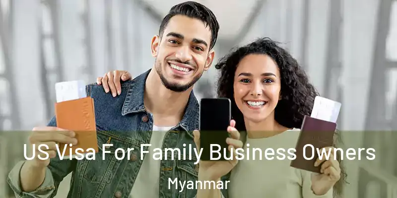  US Visa For Family Business Owners Myanmar