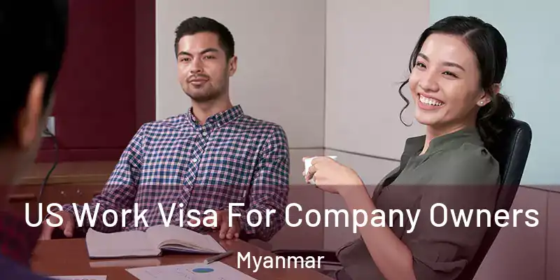  US Work Visa For Company Owners Myanmar